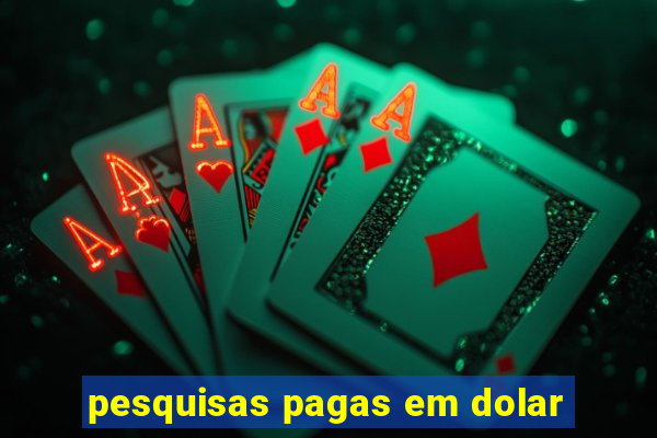 pesquisas pagas em dolar